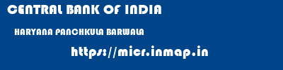 CENTRAL BANK OF INDIA  HARYANA PANCHKULA BARWALA   micr code